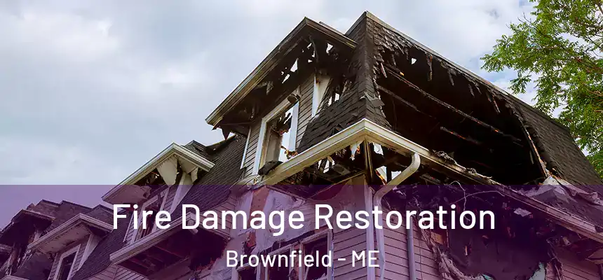  Fire Damage Restoration Brownfield - ME