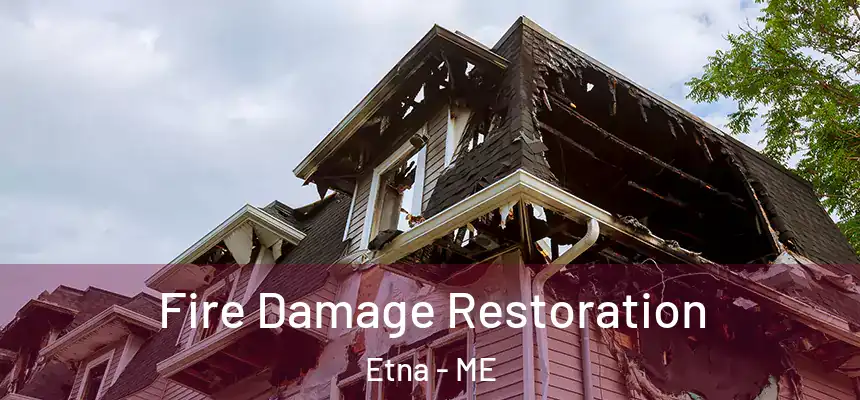  Fire Damage Restoration Etna - ME