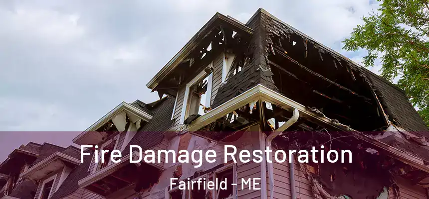  Fire Damage Restoration Fairfield - ME
