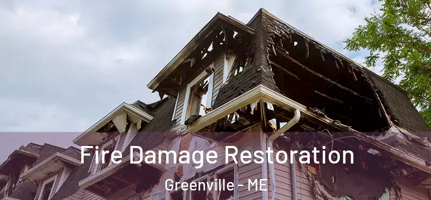  Fire Damage Restoration Greenville - ME