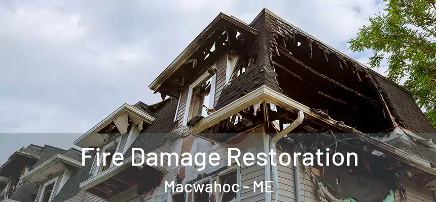 Fire Damage Restoration Macwahoc - ME