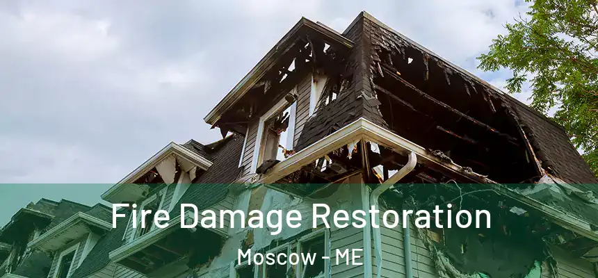  Fire Damage Restoration Moscow - ME