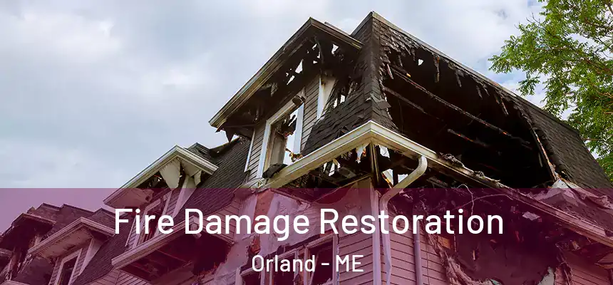  Fire Damage Restoration Orland - ME