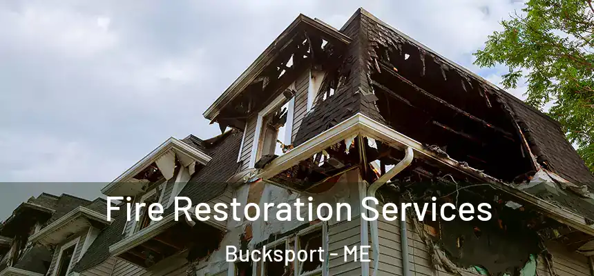  Fire Restoration Services Bucksport - ME
