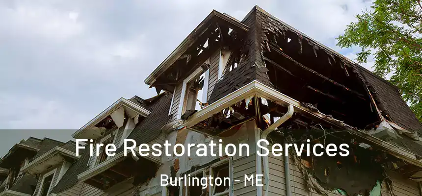  Fire Restoration Services Burlington - ME