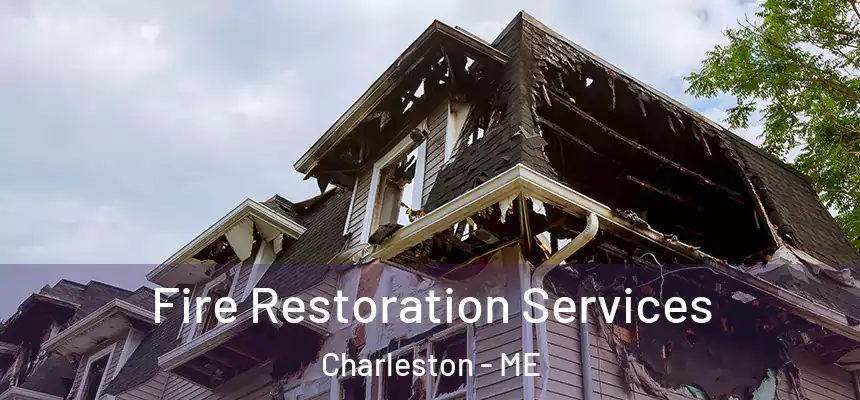  Fire Restoration Services Charleston - ME