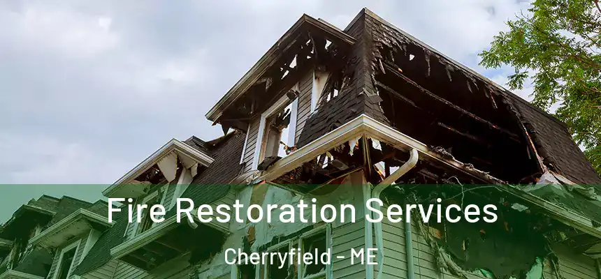  Fire Restoration Services Cherryfield - ME