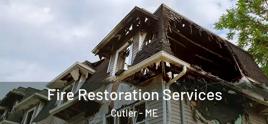  Fire Restoration Services Cutler - ME