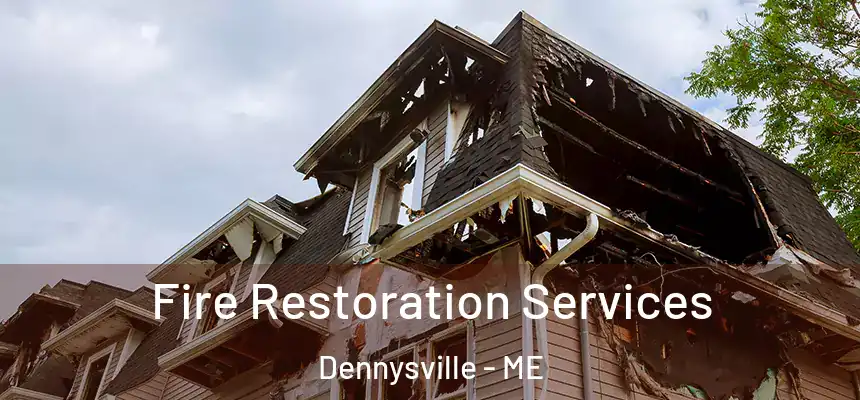  Fire Restoration Services Dennysville - ME