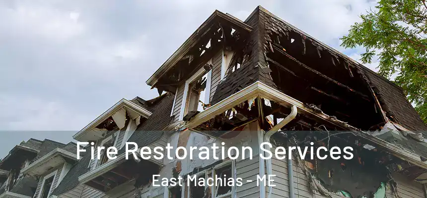 Fire Restoration Services East Machias - ME