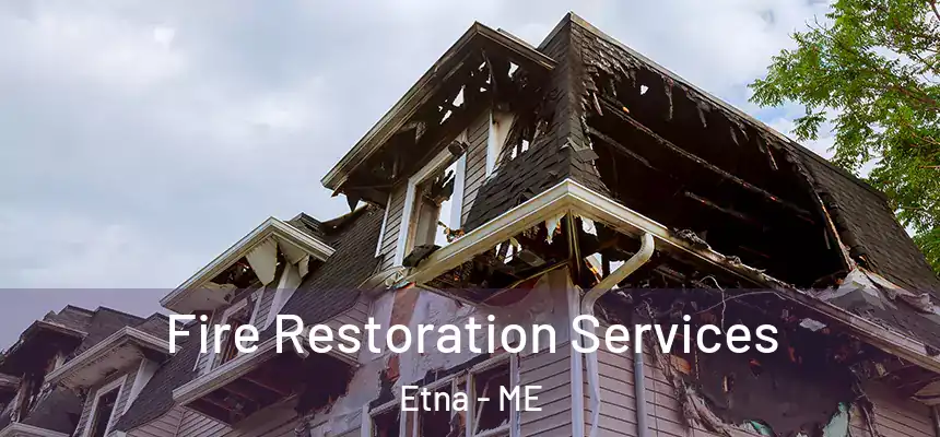 Fire Restoration Services Etna - ME