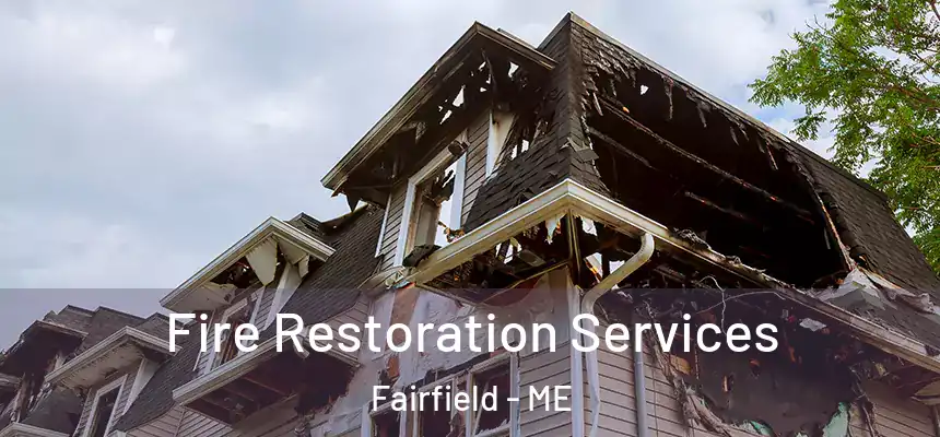 Fire Restoration Services Fairfield - ME