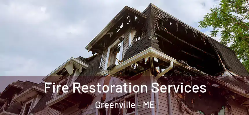  Fire Restoration Services Greenville - ME