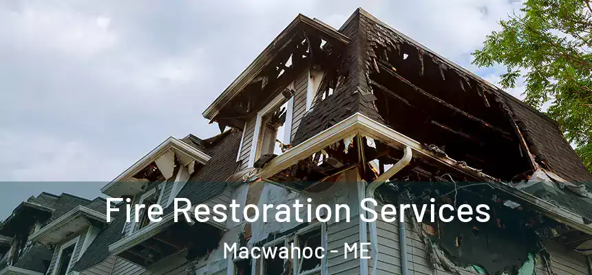  Fire Restoration Services Macwahoc - ME
