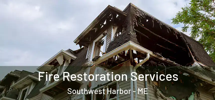 Fire Restoration Services Southwest Harbor - ME