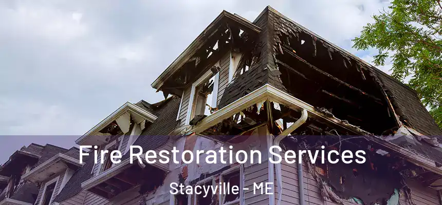  Fire Restoration Services Stacyville - ME
