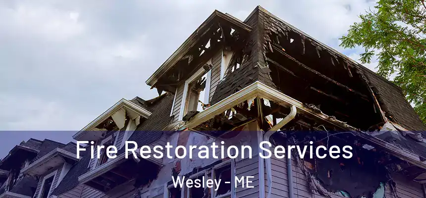  Fire Restoration Services Wesley - ME