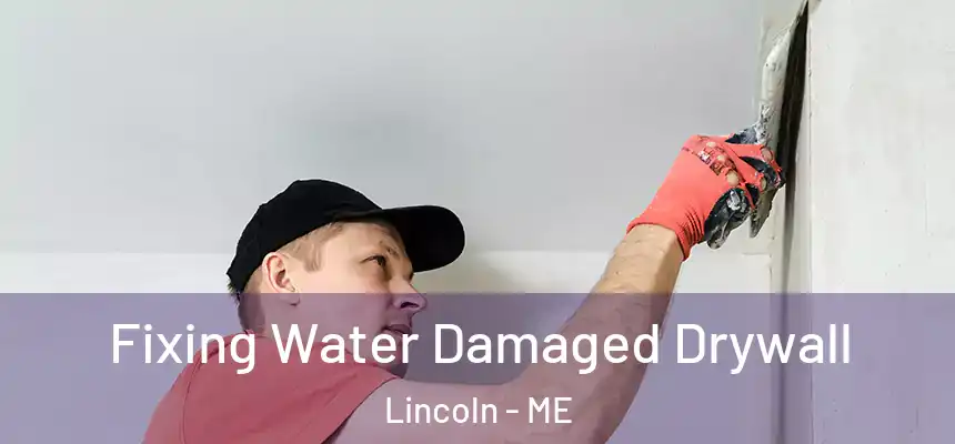 Fixing Water Damaged Drywall Lincoln - ME
