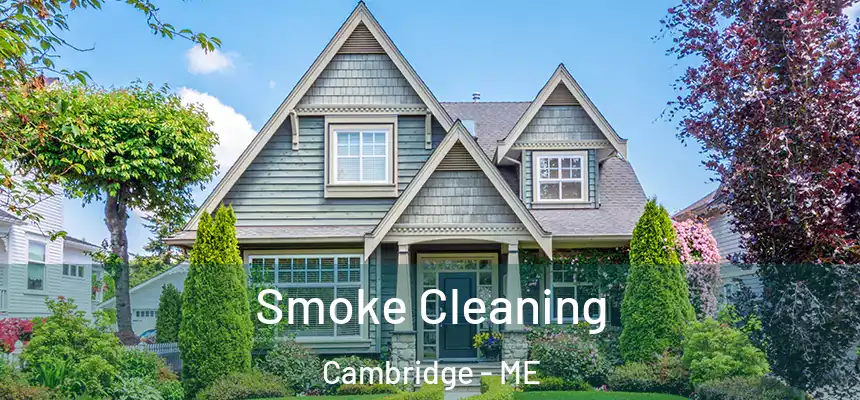  Smoke Cleaning Cambridge - ME