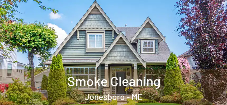  Smoke Cleaning Jonesboro - ME